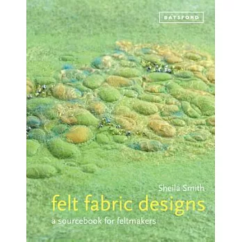 Felt Fabric Designs: A Recipe Book for Textile Artists