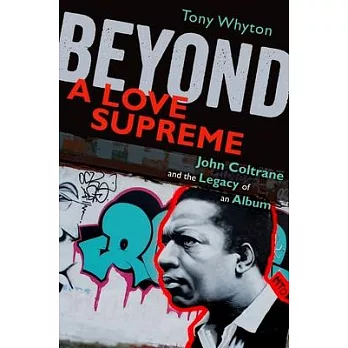 Beyond a Love Supreme: John Coltrane and the Legacy of an Album