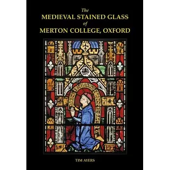 The Medieval Stained Glass of Merton College, Oxford