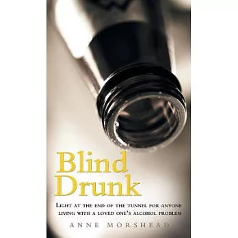 Blind Drunk: Light at the End of the Tunnel for Anyone Living With a Loved One’s Alcohol Problem