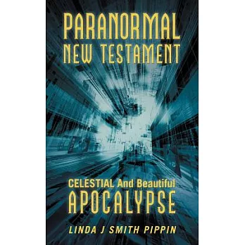 Paranormal New Testament: Celestial and Beautiful Apocalypse