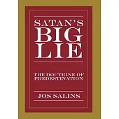 Satan’s Big Lie: The Doctrine of Predestination