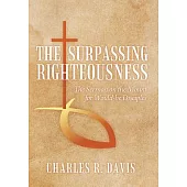 The Surpassing Righteousness: The Sermon on the Mount for Would-be Disciples