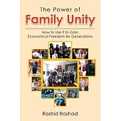 The Power of Family Unity: How to Use It to Gain Economical Freedom for Generations
