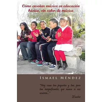 Cómo enseñar música en educación básica, sin saber de música / How to teach music in basic education, without knowing music: Hay