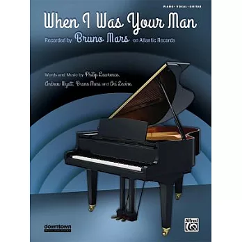 When I Was Your Man: Piano / Vocal / Guitar