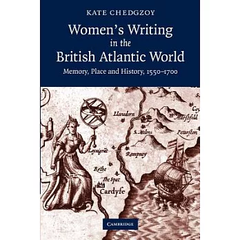 Women’s Writing in the British Atlantic World: Memory, Place and History, 1550 1700