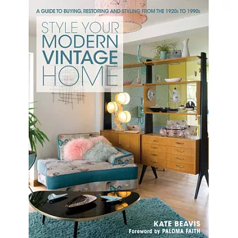 Style Your Modern Vintage Home: A Guide to Buying, Restoring and Styling from the 1920s to 1990s