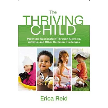 The Thriving Child: Parenting Successfully Through Allergies, Asthma, and Other Common Challenges