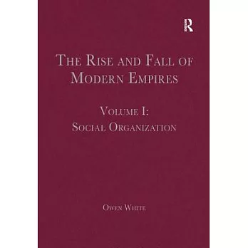 The Rise and Fall of Modern Empires, Volume I: Social Organization