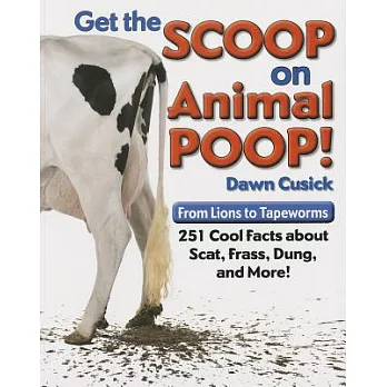 Get the scoop on animal poop! : from lions to tapeworms - 251 cool facts about scat, frass, dung, and more!