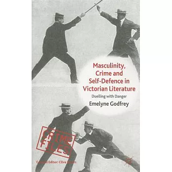 Masculinity, Crime and Self-Defence in Victorian Literature: Duelling with Danger