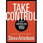 Take Control of What’s Controlling You: A Guide to Personal Freedom