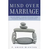 Mind over Marriage: Transforming Your Relationship Using Centering Prayer and Neuroscience