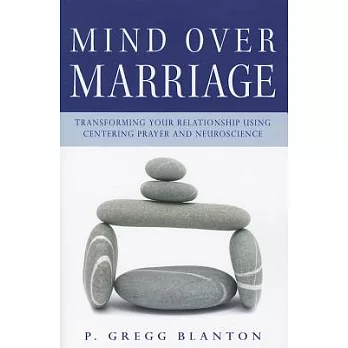 Mind over Marriage: Transforming Your Relationship Using Centering Prayer and Neuroscience