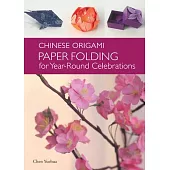 Chinese Origami: Paper Folding for Year-Round Celebrations