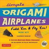 Simple Origami Airplanes: Fold ’Em & Fly ’Em!