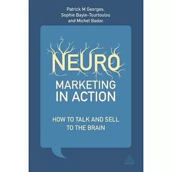 Neuromarketing in Action: How to Talk and Sell to the Brain