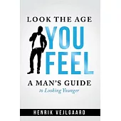 Look the Age You Feel: Men’s Edition