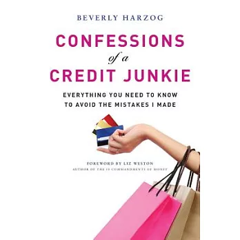 Confessions of a Credit Junkie: Everything You Need to Know to Avoid the Mistakes I Made