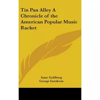 Tin Pan Alley: A Chronicle of the American Popular Music Racket