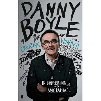 Danny Boyle: Creating Wonder: The Academy Award-winning Director in Conversation About His Art