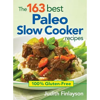 The 163 Best Paleo Slow Cooker Recipes: 100% Gluten-free