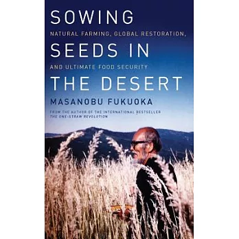 Sowing Seeds in the Desert: Natural Farming, Global Restoration, and Ultimate Food Security