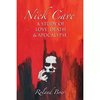 Nick Cave: A Study of Love, Death and Apocalypse