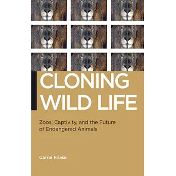 Cloning Wild Life: Zoos, Captivity and the Future of Endangered Animals