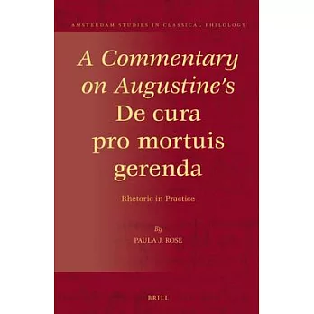 A Commentary on Augustine’s De Cura Pro Mortuis Gerenda: Rhetoric in Practice