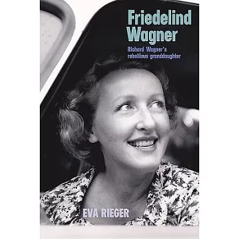 Friedelind Wagner: Richard Wagner’s Rebellious Granddaughter
