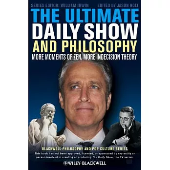 The Ultimate Daily Show and Philosophy: More Moments of Zen, More Indecision Theory