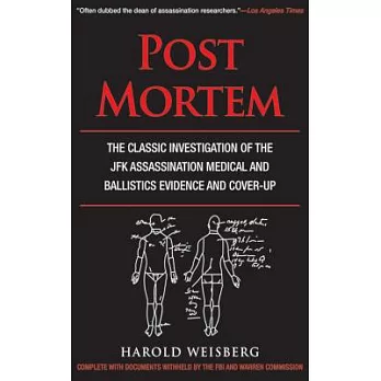 Post Mortem: The Classic Investigation of the JFK Assassination Medical and Ballistics Evidence and Cover-Up