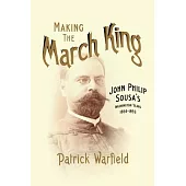 Making the March King: John Philip Sousa’s Washington Years, 1854-1893
