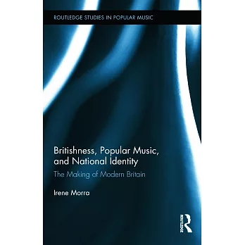 Britishness, Popular Music, and National Identity: The Making of Modern Britain