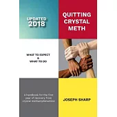 Quitting Crystal Meth: What to Expect & What to Do: A Handbook for the First Year of Recovery from Crystal Methamphetamine Addic