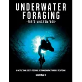 Underwater foraging - Freediving for food: An instructional guide to freediving, sustainable marine foraging and spearfishing
