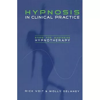 Hypnosis in Clinical Practice: Steps for Mastering Hypnotherapy