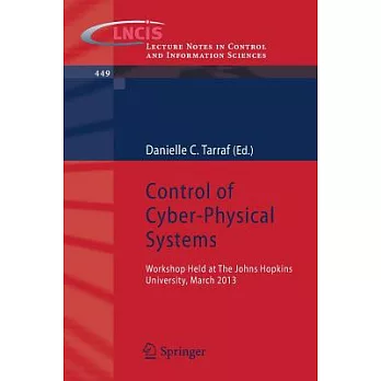 Control of Cyber-Physical Systems: Workshop Held at Johns Hopkins University, March 2013