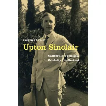 Upton Sinclair: California Socialist, Celebrity Intellectual