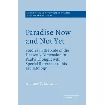 Paradise Now and Not Yet: Studies in the Role of the Heavenly Dimension in Paul’s Thought with Special Reference to His Eschatology