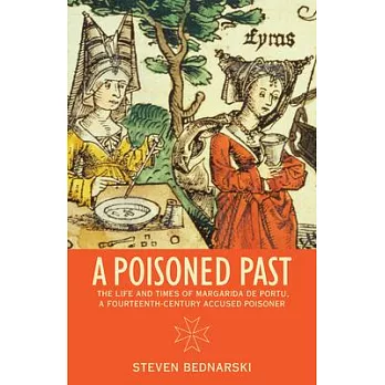 A Poisoned Past: The Life and Times of Margarida de Portu, a Fourteenth-Century Accused Poisoner