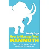 How to Manage Your Mammoth: The Procrastinator’s Guide to Getting Things Done