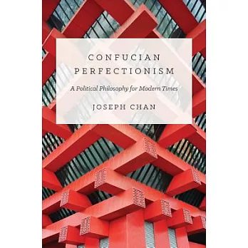 Confucian Perfectionism: A Political Philosophy for Modern Times