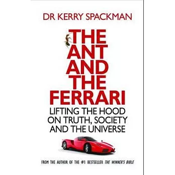 The Ant and the Ferrari: Lifting the Hood on Truth, Society and the Universe