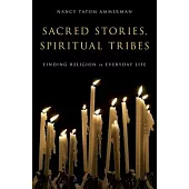 Sacred Stories, Spiritual Tribes: Finding Religion in Everyday Life