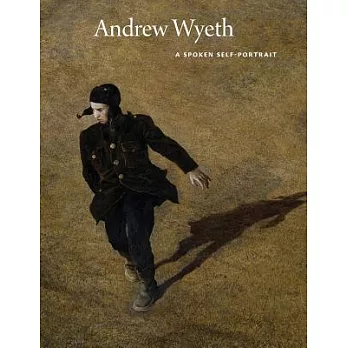 Andrew Wyeth: A Spoken Self-Portrait: Selected and Arranged by Richard Meryman from Recorded Conversations with the Artist, 1964