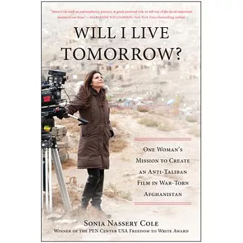 Will I Live Tomorrow?: One Woman’s Mission to Create an Anti-Taliban Film in War-Torn Afghanistan