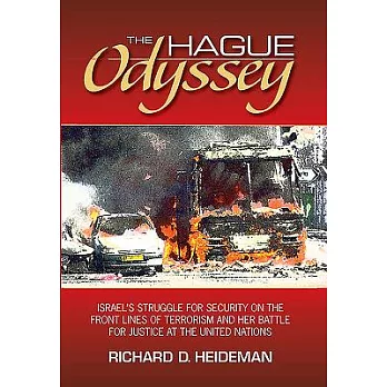 The Hague Odyssey: Israel’s Struggle for Security on the Front Lines of Terrorism and Her Battle for Justice at the United Natio